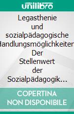 Legasthenie und sozialpädagogische Handlungsmöglichkeiten: Der Stellenwert der Sozialpädagogik im Konflikt zwischen Familie und Schule. E-book. Formato PDF