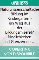 Naturwissenschaftliche Bildung im Kindergarten - ein Weg aus der Bildungsmisere!? Möglichkeiten und Grenzen der Kompetenzförderung im internationalen Vergleich. E-book. Formato PDF ebook