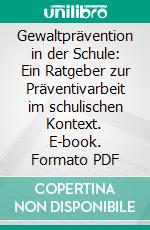 Gewaltprävention in der Schule: Ein Ratgeber zur Präventivarbeit im schulischen Kontext. E-book. Formato PDF ebook di Benjamin Budzinsky