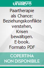 Paartherapie als Chance: Beziehungskonflikte verstehen, Krisen bewältigen. E-book. Formato PDF ebook di Angela Klein