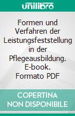 Formen und Verfahren der Leistungsfeststellung in der Pflegeausbildung. E-book. Formato PDF ebook