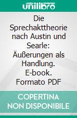 Die Sprechakttheorie nach Austin und Searle: Äußerungen als Handlung. E-book. Formato PDF ebook di Norman Franz