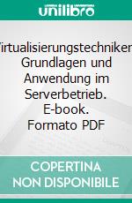 Virtualisierungstechniken: Grundlagen und Anwendung im Serverbetrieb. E-book. Formato PDF ebook di Frank Balmes