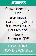 Crowdinvesting: Eine alternative Finanzierungsform für Start-Ups in Deutschland. E-book. Formato PDF ebook di Yasemin Inci