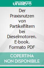 Der Praxisnutzen von Partikelfiltern bei Dieselmotoren. E-book. Formato PDF ebook