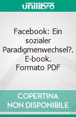 Facebook: Ein sozialer Paradigmenwechsel?. E-book. Formato PDF ebook