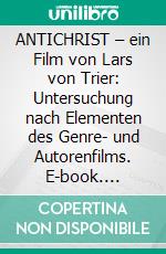 ANTICHRIST – ein Film von Lars von Trier: Untersuchung nach Elementen des Genre- und Autorenfilms. E-book. Formato PDF ebook di Janina Sara Hennemann