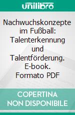 Nachwuchskonzepte im Fußball: Talenterkennung und Talentförderung. E-book. Formato PDF ebook