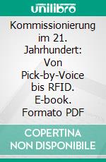 Kommissionierung im 21. Jahrhundert: Von Pick-by-Voice bis RFID. E-book. Formato PDF ebook