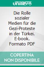 Die Rolle sozialer Medien für die Gezi-Proteste in der Türkei. E-book. Formato PDF ebook di Kerstin Kyra Wagner