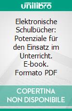 Elektronische Schulbücher: Potenziale für den Einsatz im Unterricht. E-book. Formato PDF ebook