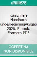 Kürschners Handbuch BundesregierungAusgabe 2026. E-book. Formato PDF ebook