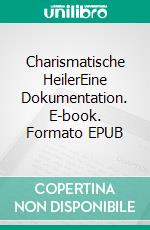 Charismatische HeilerEine Dokumentation. E-book. Formato EPUB ebook di Walter Georg