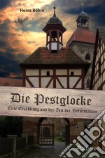 Die PestglockeEine Erzählung aus der Zeit der Reformation. E-book. Formato EPUB ebook