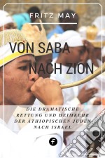 Von Saba nach ZionDie dramatische Rettung und Heimkehr der äthiopischen Juden nach Israel. E-book. Formato EPUB ebook