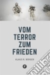 Vom Terror zum FriedenGrundsätze, Konsequenzen und Perspektiven lebensentscheidender Erfahrungen. E-book. Formato EPUB ebook