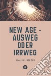 New Age – Ausweg oder Irrweg. E-book. Formato EPUB ebook di Klaus Rudolf Berger