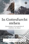 In Gottesfurcht stehenBetrachtungen, die herausfordern &amp; Andachten, die erbauen. E-book. Formato EPUB ebook