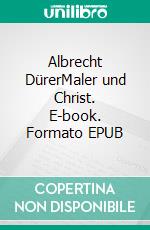 Albrecht DürerMaler und Christ. E-book. Formato EPUB ebook di Helmut Ludwig