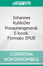 Johannes KuhloDer Posaunengeneral. E-book. Formato EPUB ebook