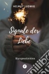 Signale der LiebeWahre Erlebnisse. E-book. Formato EPUB ebook