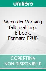 Wenn der Vorhang fälltErzählung. E-book. Formato EPUB ebook