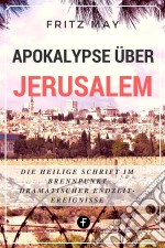 Apokalypse über JerusalemDie Heilige Schrift im Brennpunkt dramatischer Endzeit-Ereignisse. E-book. Formato EPUB ebook