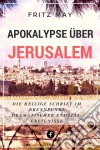 Apokalypse über JerusalemDie Heilige Schrift im Brennpunkt dramatischer Endzeit-Ereignisse. E-book. Formato EPUB ebook di Fritz May