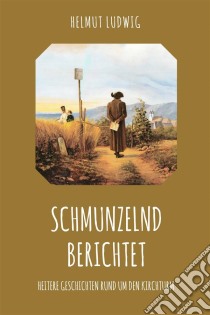 Schmunzelnd berichtetHeiteres rund um den Kirchturm. E-book. Formato EPUB ebook di Helmut Ludwig