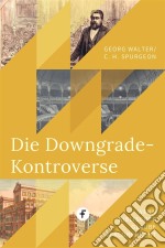 Die Downgrade-KontroverseWenn biblischer Glaube verloren geht. E-book. Formato EPUB ebook