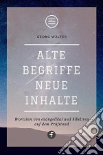 Alte Begriffe – neue InhalteWortsinn von evangelikal und bibeltreu auf dem Prüfstand. E-book. Formato EPUB ebook