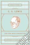 C. S. Lewis für eine neue GenerationEinführung in Leben und Werk. E-book. Formato EPUB ebook