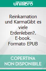 Reinkarnation und KarmaGibt es viele Erdenleben?. E-book. Formato EPUB ebook di Lothar Gassmann