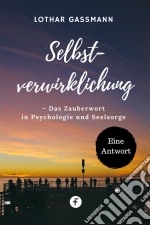 Selbstverwirklichung – Das Zauberwort in Psychologie und SeelsorgeEine Antwort. E-book. Formato EPUB ebook