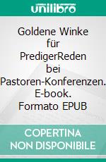 Goldene Winke für PredigerReden bei Pastoren-Konferenzen. E-book. Formato EPUB ebook