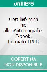 Gott ließ mich nie alleinAutobiografie. E-book. Formato EPUB ebook