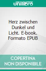 Herz zwischen Dunkel und Licht. E-book. Formato EPUB ebook