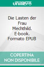 Die Lasten der Frau Mechthild. E-book. Formato EPUB ebook