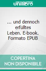 ... und dennoch erfülltes Leben. E-book. Formato EPUB ebook