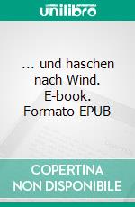 ... und haschen nach Wind. E-book. Formato EPUB ebook