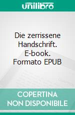 Die zerrissene Handschrift. E-book. Formato EPUB ebook