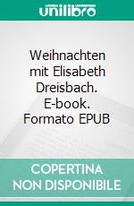 Weihnachten mit Elisabeth Dreisbach. E-book. Formato EPUB ebook