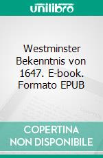 Westminster Bekenntnis von 1647. E-book. Formato EPUB ebook di Westminstersynode Westminstersynode