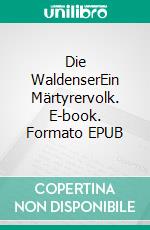 Die WaldenserEin Märtyrervolk. E-book. Formato EPUB ebook