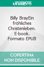 Billy BrayEin fröhliches Christenleben. E-book. Formato EPUB ebook