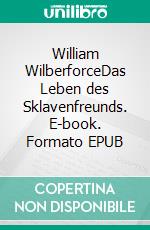 William WilberforceDas Leben des Sklavenfreunds. E-book. Formato EPUB ebook di Hugo Oertel