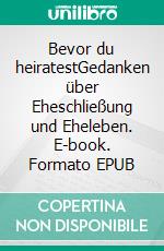 Bevor du heiratestGedanken über Eheschließung und Eheleben. E-book. Formato EPUB ebook