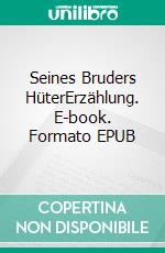 Seines Bruders HüterErzählung. E-book. Formato EPUB ebook