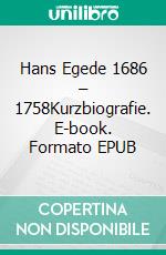 Hans Egede 1686 – 1758Kurzbiografie. E-book. Formato EPUB ebook