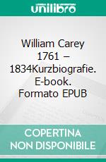 William Carey 1761 – 1834Kurzbiografie. E-book. Formato EPUB ebook di Paul Richter